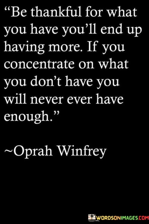 Be-Thankful-For-What-You-Have-Youll-End-Up-Having-More-Quotes.jpeg