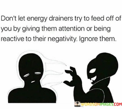 Dont-Let-Energy-Drainers-Try-To-Feed-Off-Of-You-By-Giving-Quotes.jpeg
