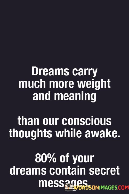 Dreams-Carry-Much-More-Weight-And-Meaning-Quotes.jpeg