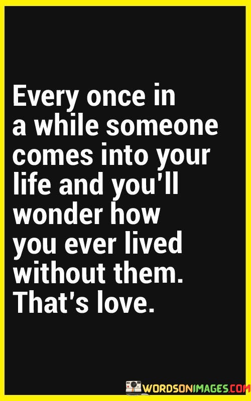 Every-Once-In-A-While-Someone-Comes-Into-Your-Life-And-Quotes.jpeg