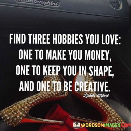 Find Three Hobbies You Love One To Make You Money Quotes