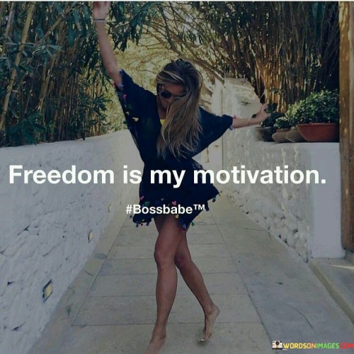 Freedom-Is-My-Motivation-Quotes.jpeg