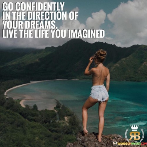 Go Confidently In The Direction Of Your Dreams Quotes