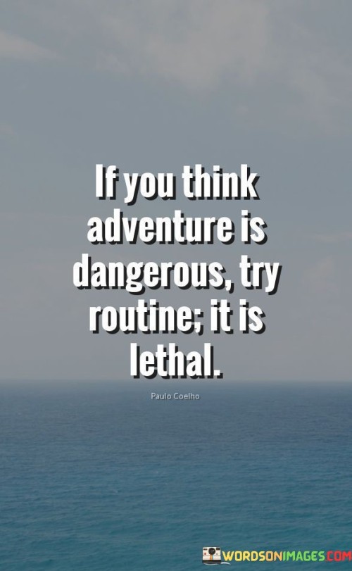 If-You-Think-Adventure-Is-Dangerous-Try-Routine-Quotes.jpeg