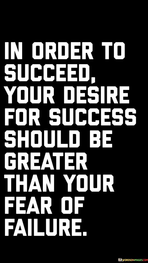 In Order To Succeed Your Desire For Success Quotes