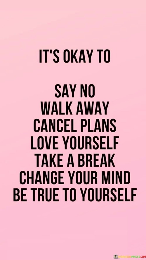 It's Okay To Say No Walk Away Cancel Plans Love Yourself Quotes