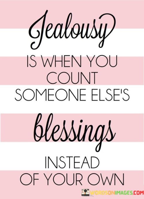 Jealousy Is When You Count Someone Else's Blessings Quotes