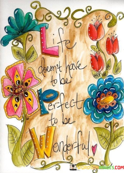Life-Doesnt-Have-To-Be-Perfect-To-Be-Wonderful-Quotes.jpeg