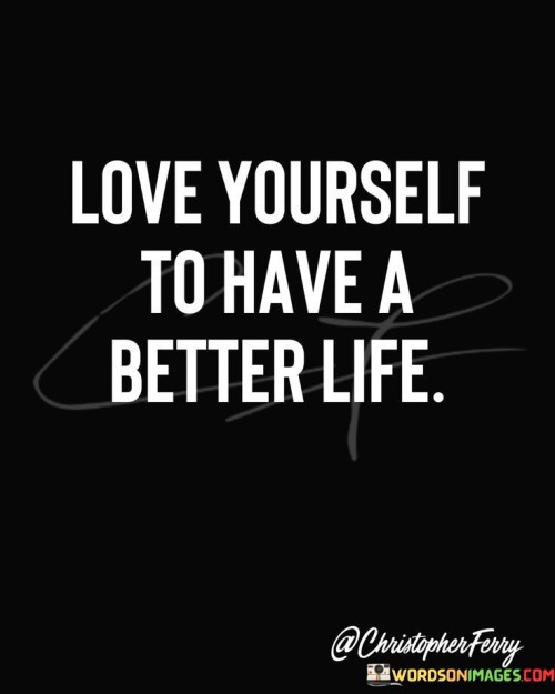 Love Yourself To Have A Better Life Quotes