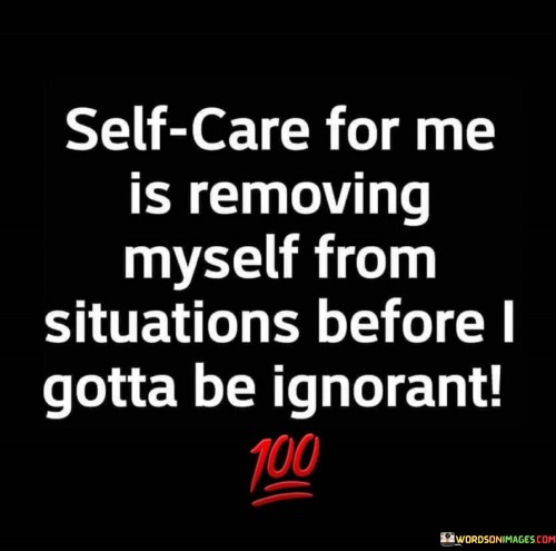 Self Care For Me Is Removing Myself From Situations Before Quotes