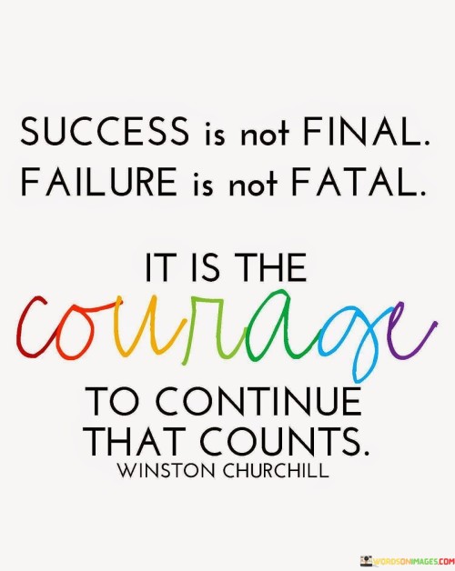 Success Is Not Final Failure Is Not Fatal It Is The Quotes