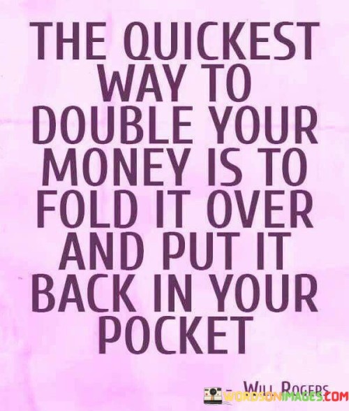 The Quickest Way To Double Your Money Is To Fold It Quotes