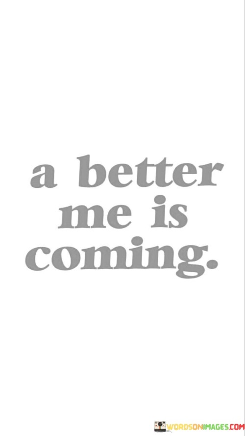 A-Better-Me-Is-Coming-Quotes.jpeg
