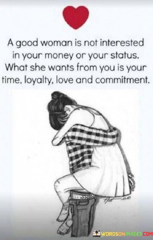 A-Good-Woman-Is-Not-Interested-In-Your-Money-Or-Your-Status-Quotes.jpeg
