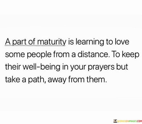 A Part Of Maturity Is Learning To Love Some People From Quotes Quotes