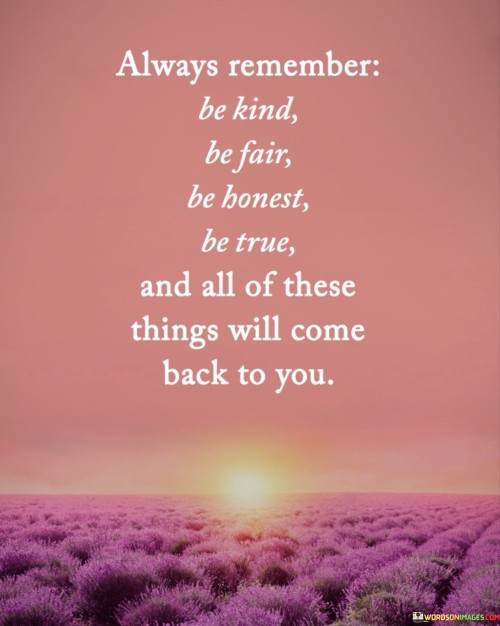 Always-Remember-Be-Kind-Be-Fair-Be-Bonest-Be-True-And-Quotes.jpeg