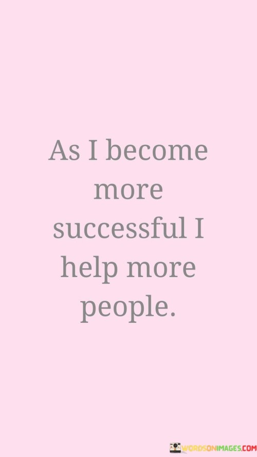 As I Become More Successful I Help More People Quotes