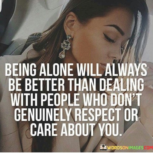 Being Alone Will Always Be Better Than Darling Quotes Quotes