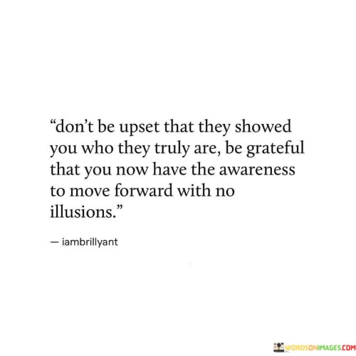 Dont-Be-Upset-That-They-Showed-You-Who-They-Truly-Are-Be-Grateful-That-You-Now-Quotes.jpeg