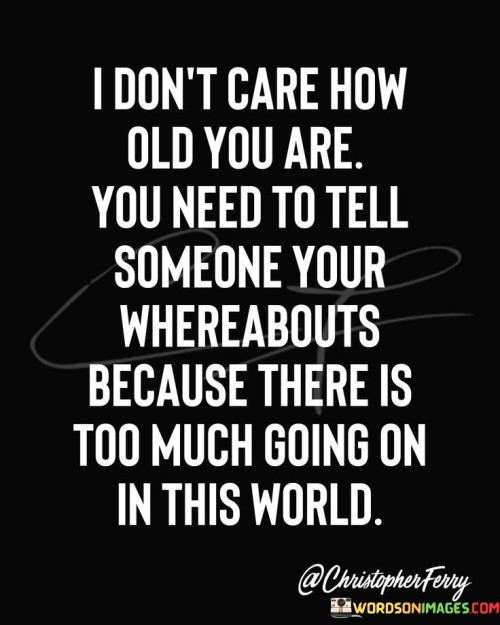 I Don't Care How Old You Are You Need To Tell Quotes Quotes