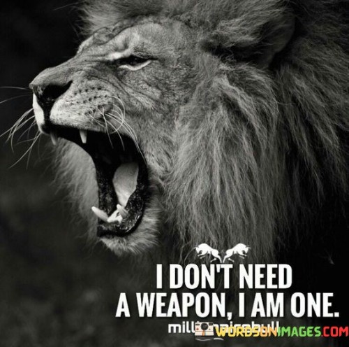 I-Dont-Need-A-Weapon-I-Am-One-Quotes-Quotes.jpeg