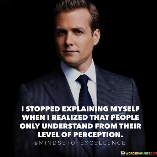 I Stopped Explaining Myself When I Realized Quotes Quotes