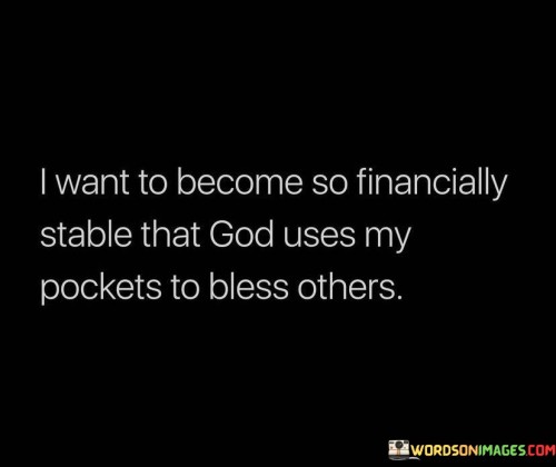 I-Want-To-Become-So-Financially-Stable-That-God-Uses-My-Pockets-Quotes.jpeg