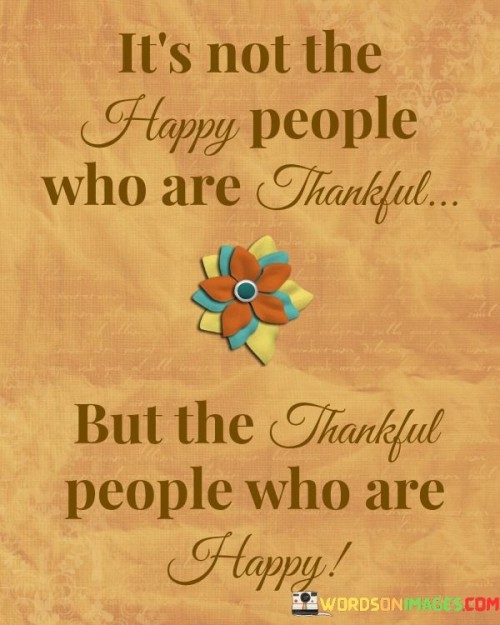 Its-Not-The-Happy-People-Who-Are-Thankful-Quotes.jpeg