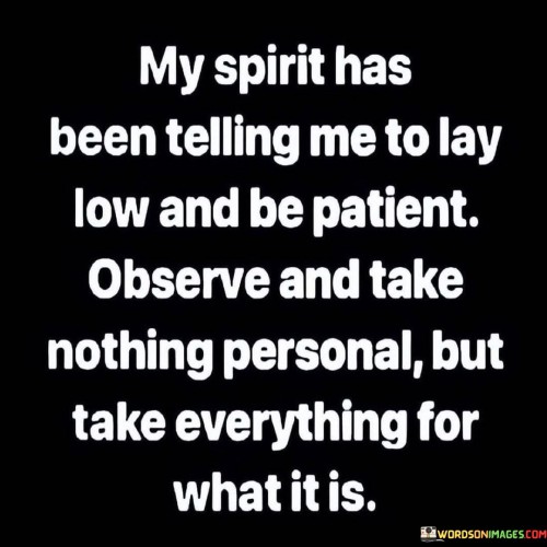 My Spirit Has Been Telling Me To Lay Low And Be Patient Quotes Quotes