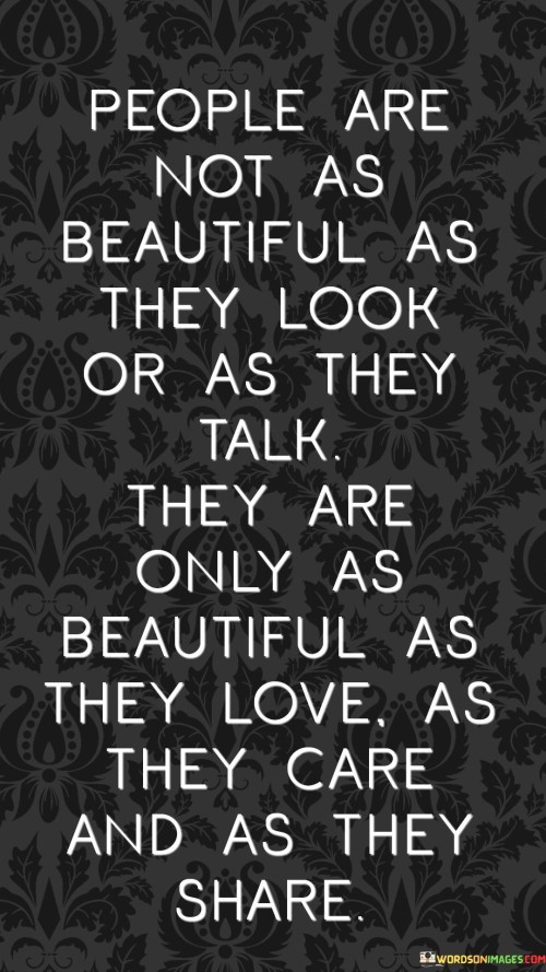People Are Not As Beautiful As They Look Or As They Talk Quotes Quotes