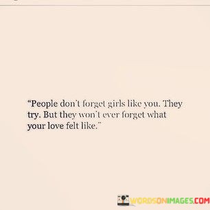 People-Dont-Forget-Girls-Like-You-They-Try-But-They-Want-Quotes.jpeg