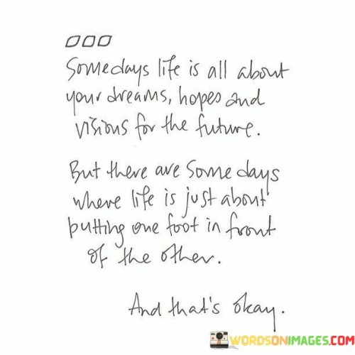 Some Days Life Is All About Your Dreams Hopes And Visions For The Future Quotes