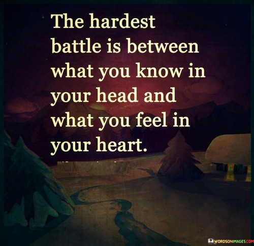 The Hardest Battle Is Between What You Know In Your Quotes Quotes