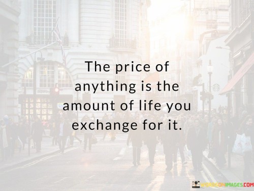 The Price Of Anything Is The Amount Of Life Quotes Quotes
