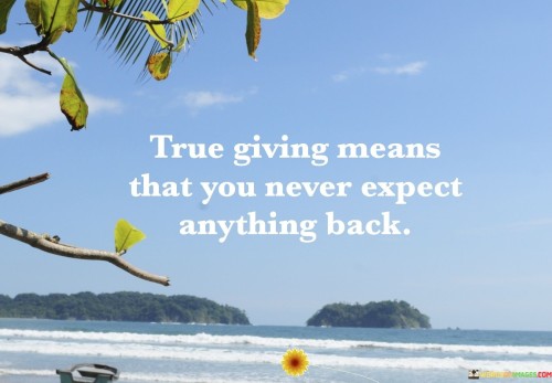 True Giving Means That You Never Expect Quotes Quotes