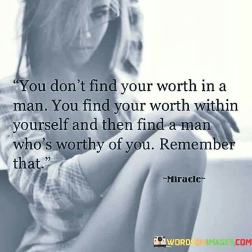 You-Dont-Find-Your-Worth-In-A-Man-You-Find-Your-Quotes-Quotes.jpeg