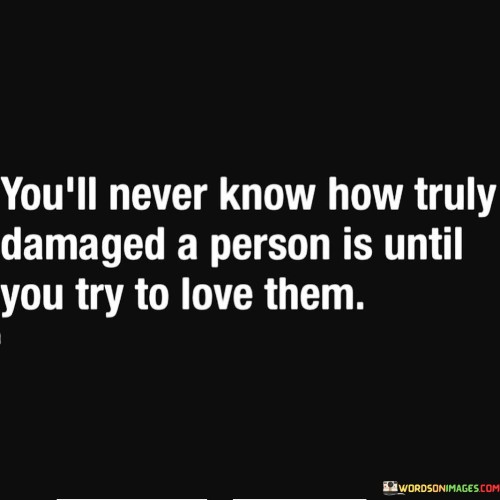 You'll Never Know How Truly Damaged A Person Quotes Quotes