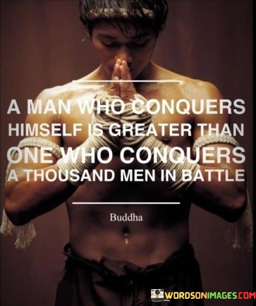 A Man Who Conquers Himself Is Greater Than One Who Conquers Quotes
