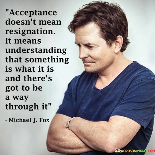 Acceptance-Doesnt-Mean-Resignation-It-Means-Understanding-That-Something-Is-What-It-Is-And-Theres-Quotes.jpeg