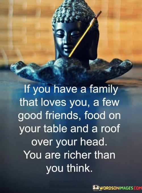 If You Have A Family That Loves You A Few Good Friends Quotes