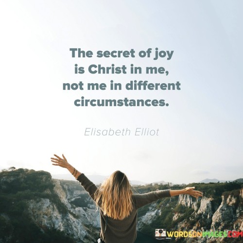 The-Secret-Of-Joy-Is-Christ-In-Me-Not-Me-In-Different-Circumstances-Quotes.jpeg