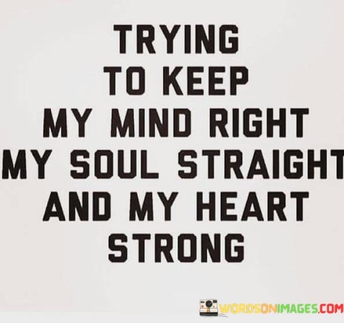 Trying-To-Keep-My-Mind-Right-My-Soul-Straight-And-My-Quotes.jpeg