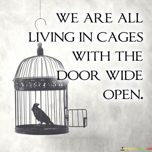 We-Are-All-Living-In-Cages-With-The-Door-Wide-Open-Quotes.jpeg