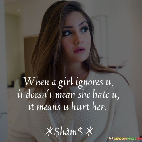 When-A-Girl-Ignores-U-It-Doesnt-Mean-She-Hate-U-It-Means-U-Hurt-Quotes.jpeg
