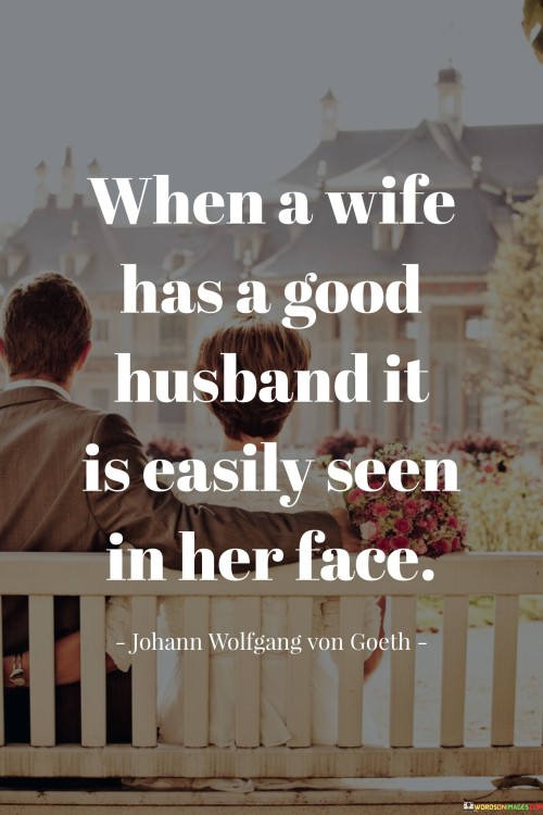When A Wife Has A Good Husband It Is Easily Seen In Her Face Quotes