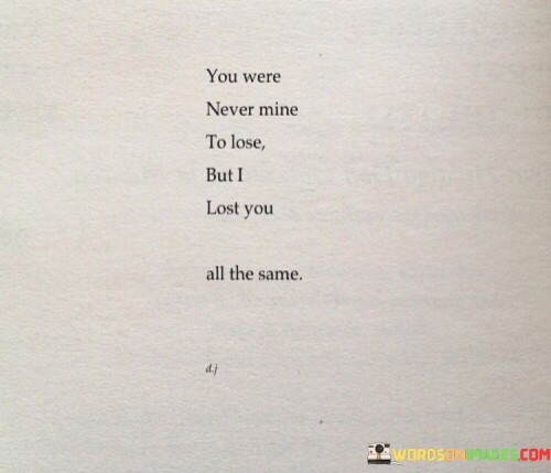 You-Were-Never-Mine-To-Lose-But-I-Lost-You-Quotes.jpeg