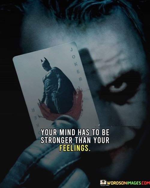 Your-Mind-Has-To-Be-Stronger-Than-Your-Feelings-Quotes.jpeg