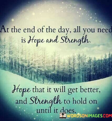 At-The-End-Of-The-Day-All-You-Need-Is-Hope-And-Strength-Quotes.jpeg