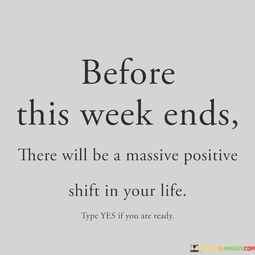 Before This Week Ends There Will Be A Massive Positive Shift Quotes