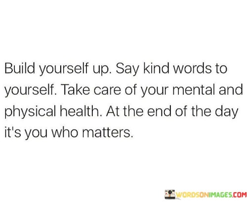 Build-Yourself-Up-Say-Kind-Words-To-Yourself-Take-Care-Quotes.jpeg